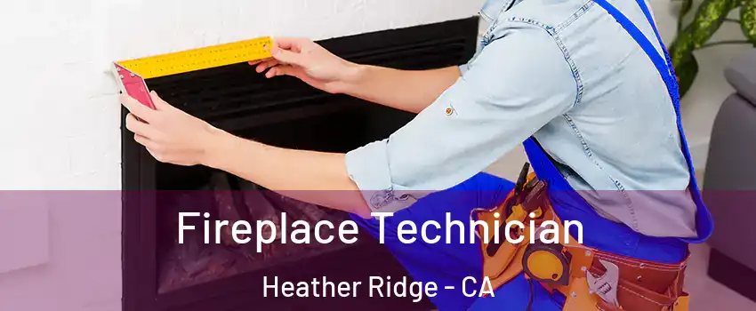 Fireplace Technician Heather Ridge - CA