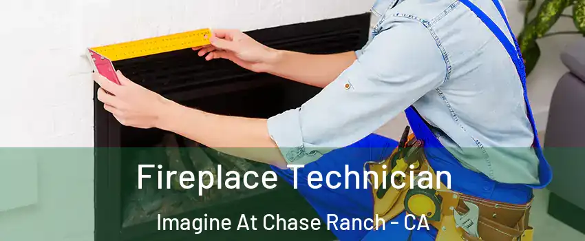 Fireplace Technician Imagine At Chase Ranch - CA