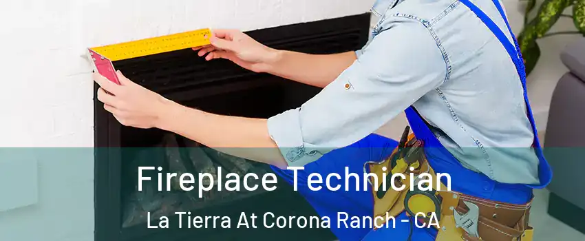 Fireplace Technician La Tierra At Corona Ranch - CA