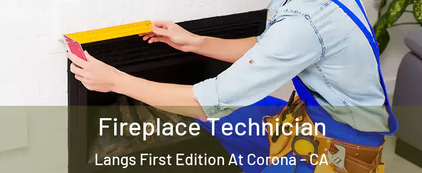 Fireplace Technician Langs First Edition At Corona - CA