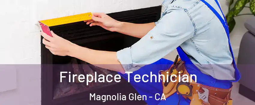 Fireplace Technician Magnolia Glen - CA