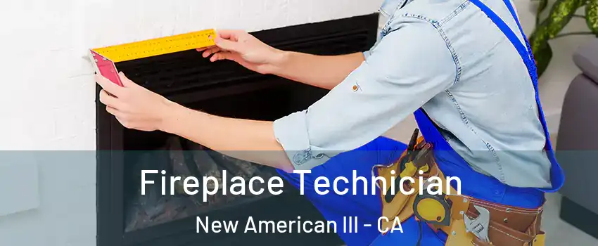 Fireplace Technician New American III - CA