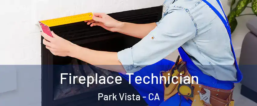 Fireplace Technician Park Vista - CA