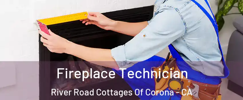 Fireplace Technician River Road Cottages Of Corona - CA