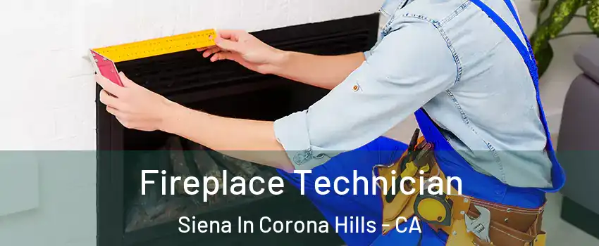 Fireplace Technician Siena In Corona Hills - CA