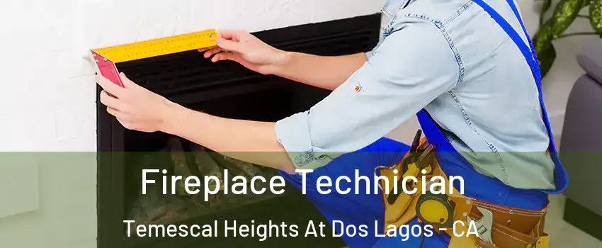 Fireplace Technician Temescal Heights At Dos Lagos - CA