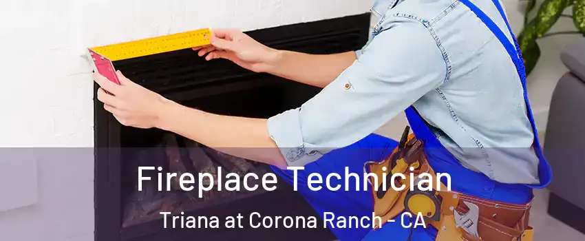 Fireplace Technician Triana at Corona Ranch - CA