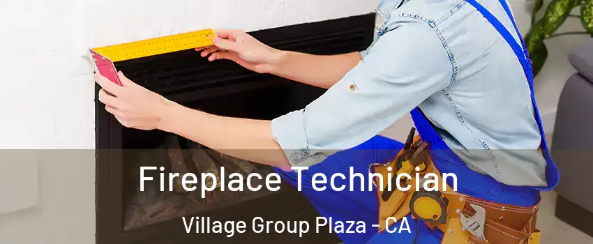 Fireplace Technician Village Group Plaza - CA