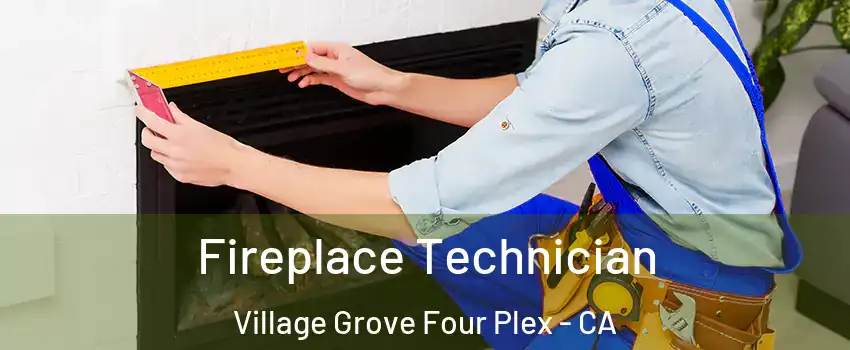 Fireplace Technician Village Grove Four Plex - CA