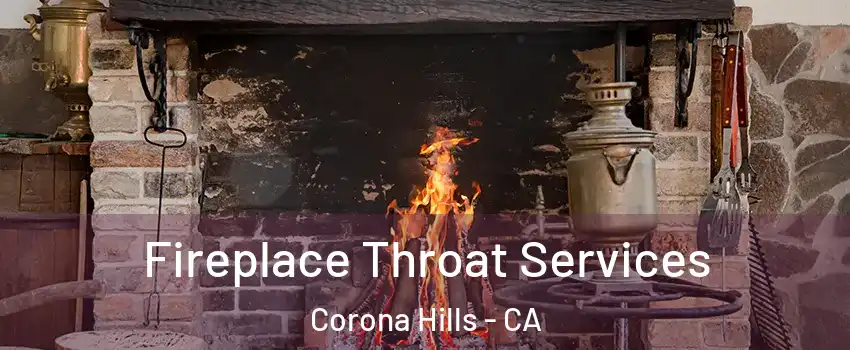 Fireplace Throat Services Corona Hills - CA