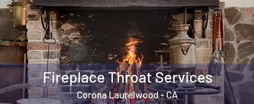 Fireplace Throat Services Corona Laurelwood - CA