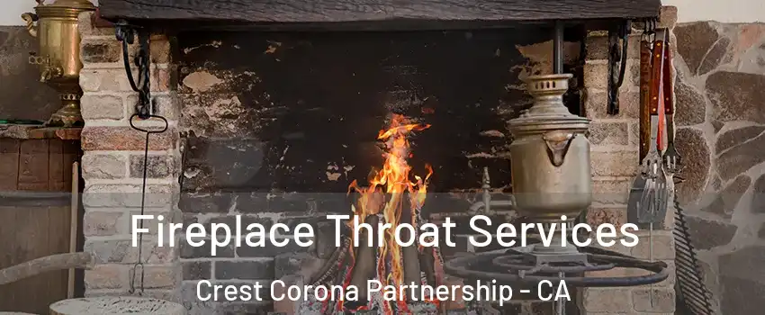 Fireplace Throat Services Crest Corona Partnership - CA