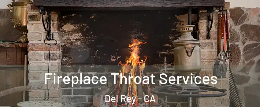 Fireplace Throat Services Del Rey - CA