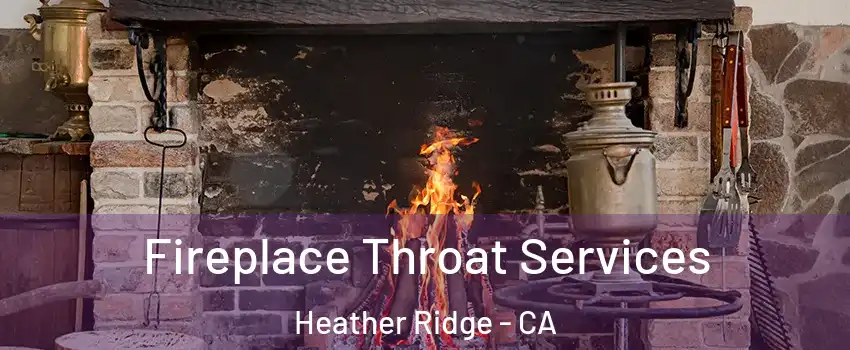 Fireplace Throat Services Heather Ridge - CA