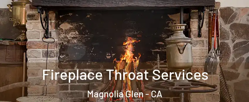 Fireplace Throat Services Magnolia Glen - CA