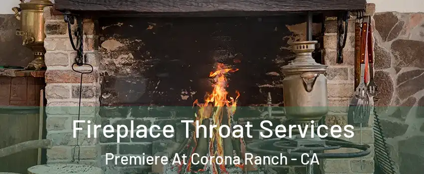 Fireplace Throat Services Premiere At Corona Ranch - CA