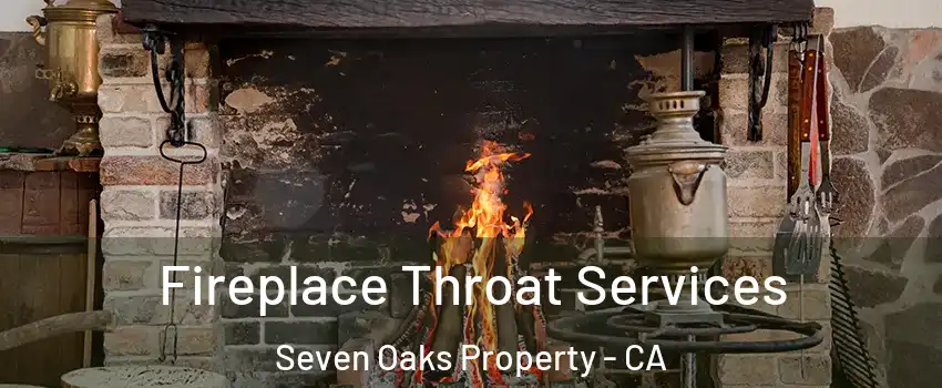 Fireplace Throat Services Seven Oaks Property - CA