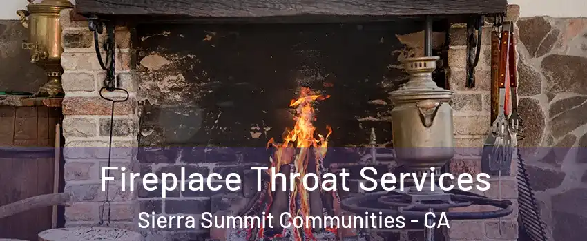 Fireplace Throat Services Sierra Summit Communities - CA