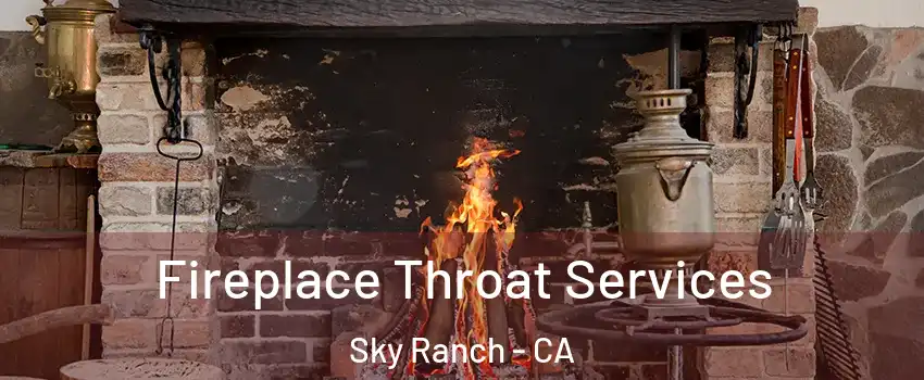 Fireplace Throat Services Sky Ranch - CA