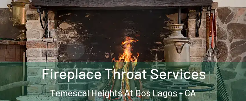 Fireplace Throat Services Temescal Heights At Dos Lagos - CA