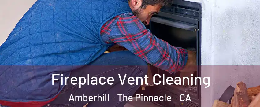 Fireplace Vent Cleaning Amberhill - The Pinnacle - CA