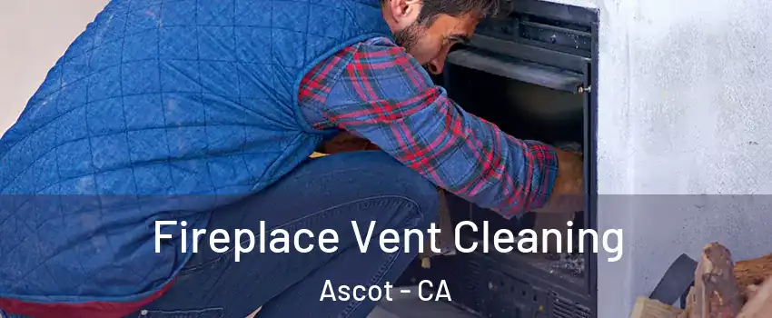 Fireplace Vent Cleaning Ascot - CA