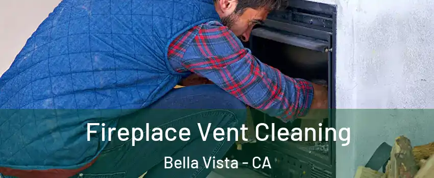 Fireplace Vent Cleaning Bella Vista - CA