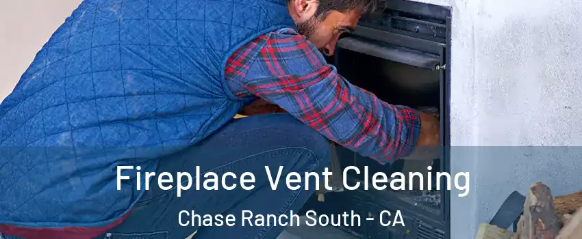 Fireplace Vent Cleaning Chase Ranch South - CA