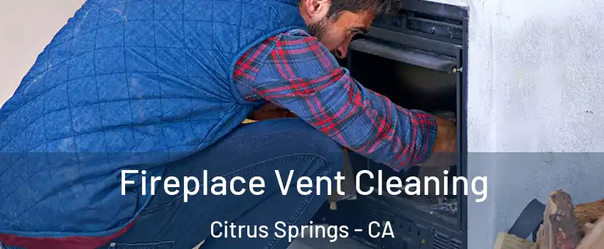 Fireplace Vent Cleaning Citrus Springs - CA