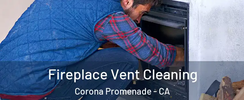 Fireplace Vent Cleaning Corona Promenade - CA