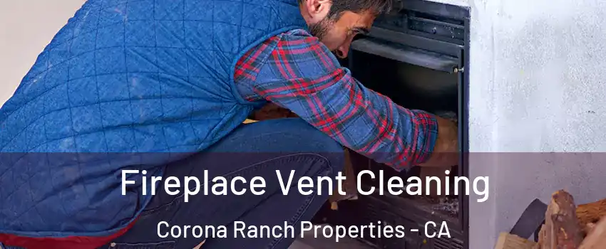 Fireplace Vent Cleaning Corona Ranch Properties - CA