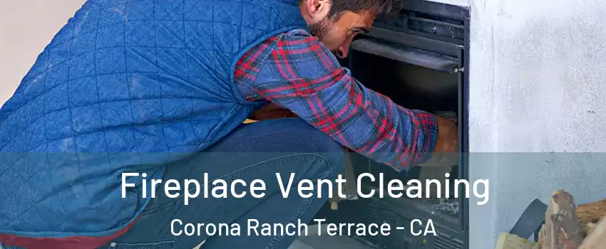 Fireplace Vent Cleaning Corona Ranch Terrace - CA