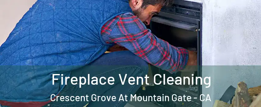 Fireplace Vent Cleaning Crescent Grove At Mountain Gate - CA