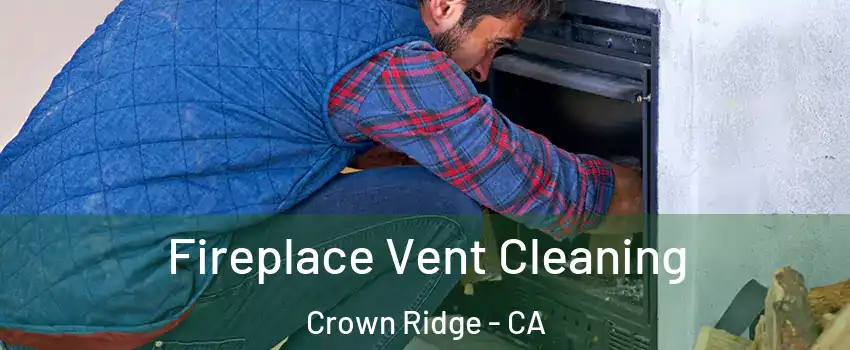 Fireplace Vent Cleaning Crown Ridge - CA