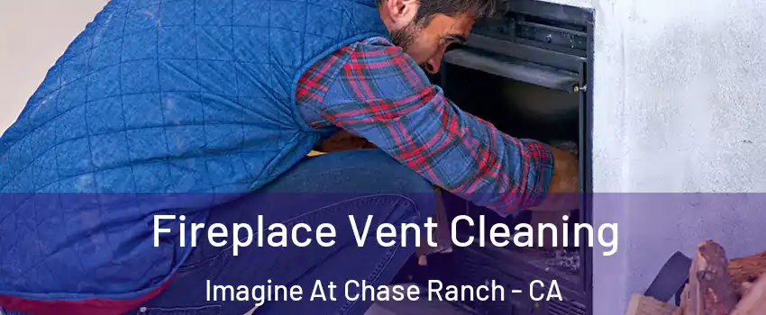 Fireplace Vent Cleaning Imagine At Chase Ranch - CA