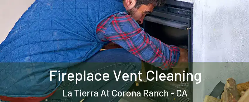Fireplace Vent Cleaning La Tierra At Corona Ranch - CA