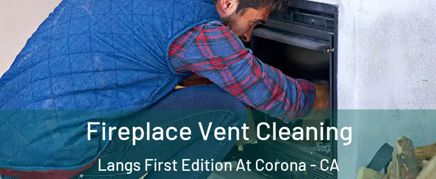 Fireplace Vent Cleaning Langs First Edition At Corona - CA