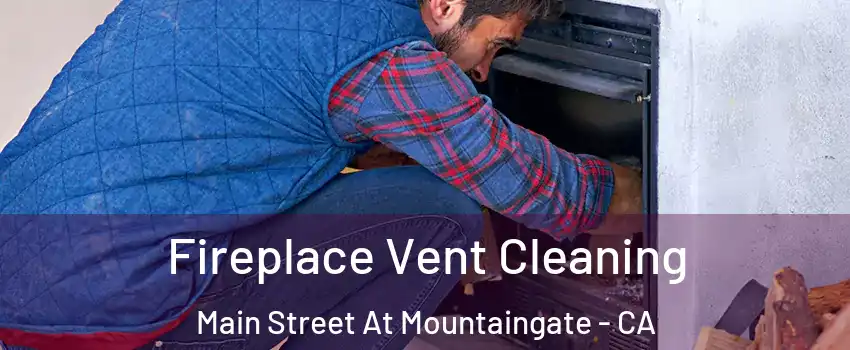Fireplace Vent Cleaning Main Street At Mountaingate - CA