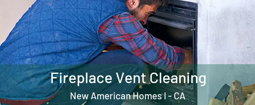 Fireplace Vent Cleaning New American Homes I - CA