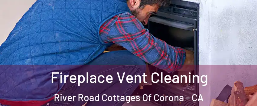 Fireplace Vent Cleaning River Road Cottages Of Corona - CA