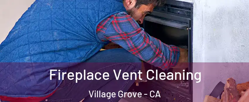 Fireplace Vent Cleaning Village Grove - CA