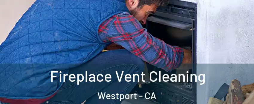 Fireplace Vent Cleaning Westport - CA