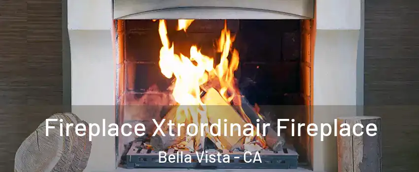 Fireplace Xtrordinair Fireplace Bella Vista - CA