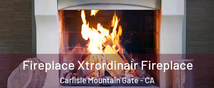 Fireplace Xtrordinair Fireplace Carlisle Mountain Gate - CA