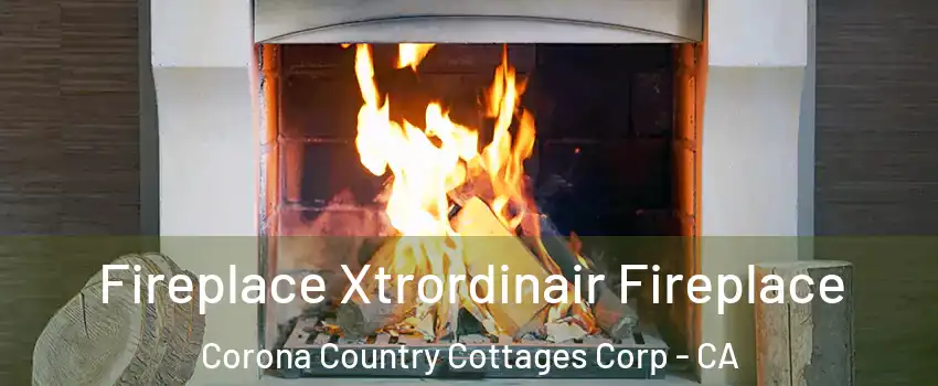 Fireplace Xtrordinair Fireplace Corona Country Cottages Corp - CA