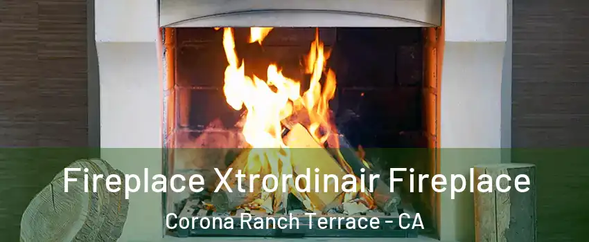 Fireplace Xtrordinair Fireplace Corona Ranch Terrace - CA
