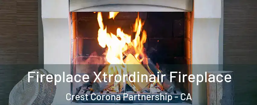 Fireplace Xtrordinair Fireplace Crest Corona Partnership - CA