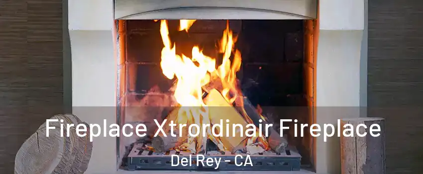 Fireplace Xtrordinair Fireplace Del Rey - CA