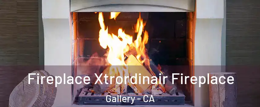 Fireplace Xtrordinair Fireplace Gallery - CA