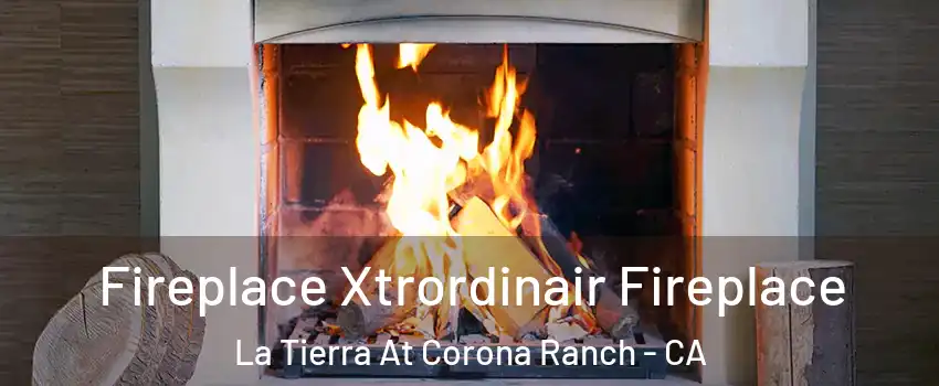 Fireplace Xtrordinair Fireplace La Tierra At Corona Ranch - CA